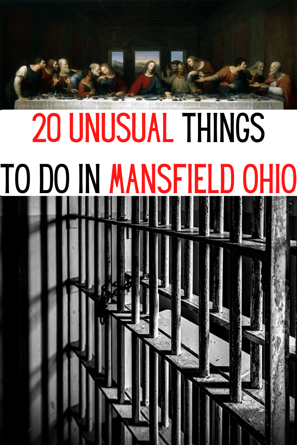 two picture collage, the top pic is of the "last supper" from the bible, bottom picture is jail cell bars. Text days: 20 unusual things to do in mansfield Ohio