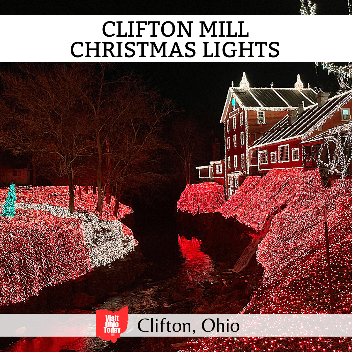 square image with a photo of Clifton Mill in lights, with the banks of the rive in red and white lights. A white strip across the top has the text Clifton Mill Christmas Lights, and a white strip across the bottom has the text Clifton, Ohio. Photo credit: Cindy Gordon of VisitOhioToday.com