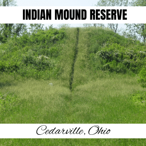 square image with a photo of williamsons mound. A white strip across the top has the text Indian Mound Reserve and a white strip across the bottom has the text Cedarville Ohio