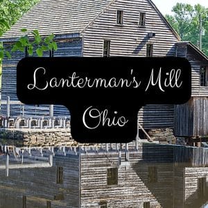 Image of a mill. Text overlay says Lanterman's Mill, Ohio