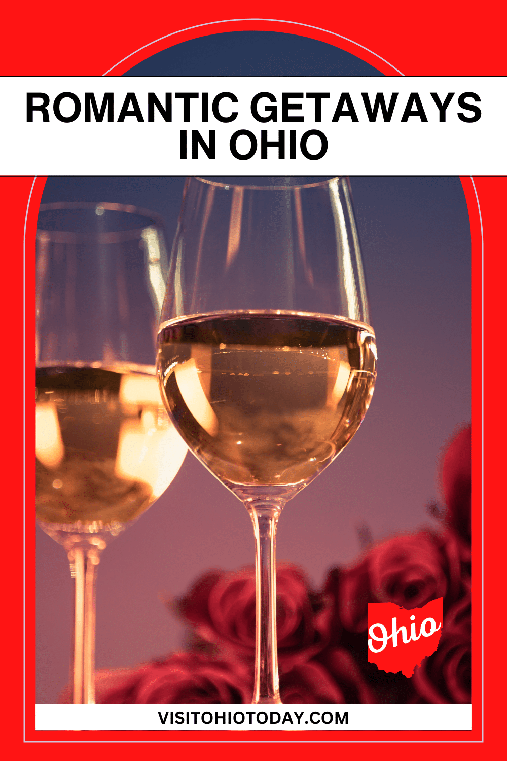 horizontal image with a photo of two wine glasses with white wine and red roses in the background. A white strip across the top has the text Romantic Getaways in Ohio