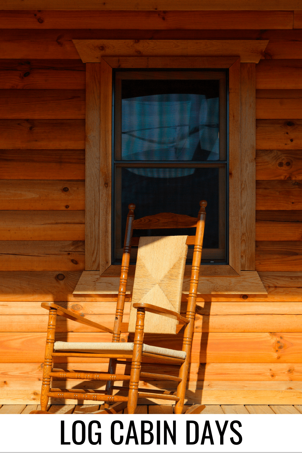 vertical image with a photo with a rocking chair in front of the window of a log cabin. A white strip at the bottom has the text Log Cabin Days. Image via Canva Pro License