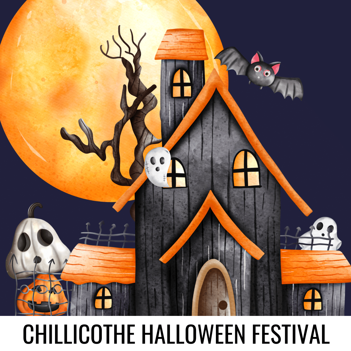 square image with a cartoon of a haunted house, pumpkins, ghosts, bats and a full moon in the background. A white strip at the bottom has the text Chillicothe Halloween Festival. Image via Canva pro license