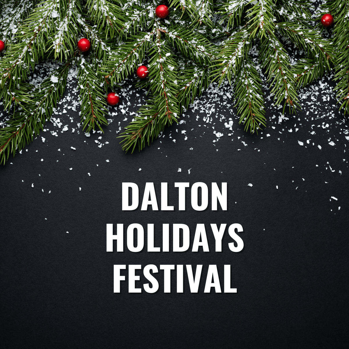 square image with a photo of Christmas tree branches on a chalkboard background. The text Dalton Holidays Festival is on the chalkboard