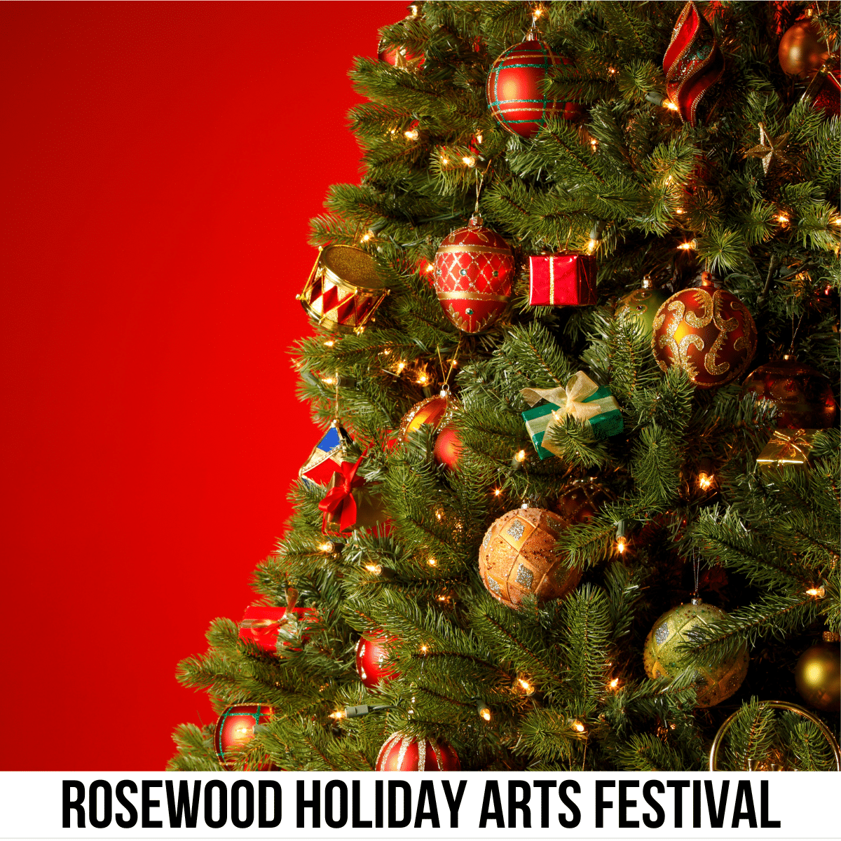 square image with a photo of a decorated Christmas tree with a red background. A white strip across the bottom has the text Rosewood Holiday Arts Festival