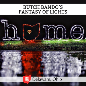 square image with a photo of a light display of the word 'Home' where the O is the map of Ohio. A white strip across the top has the text Butch Bando's Fantasy of Lights, and a white strip across the bottom has the text Delaware, Ohio