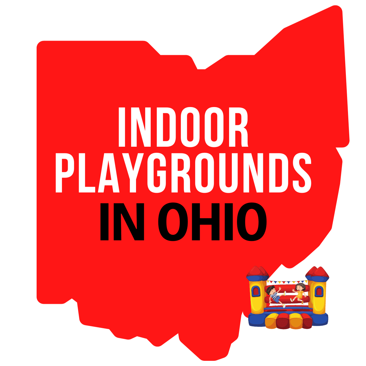 square image with a large red map containing the text Indoor Playgrounds in Ohio and a small graphic of a bouncy house in the bottom right corner