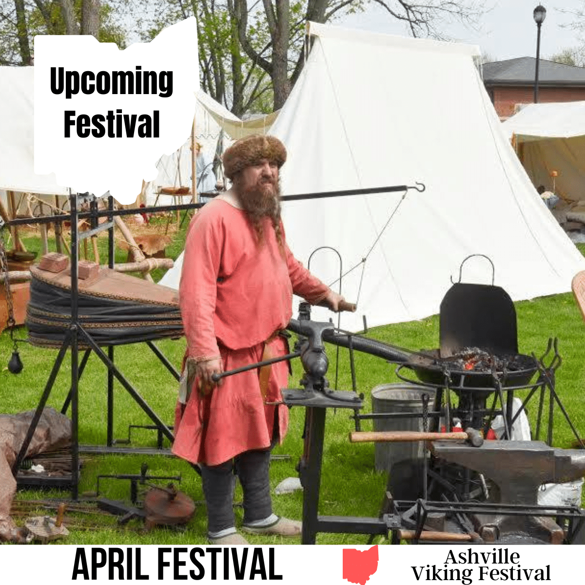 A square image with a photo of a man in period-appropriate costume standing next to blacksmith tools and a small grill. A white tent is in the background. A white image of Ohio has text Upcoming Festival. A white strip across the bottom says April Festival Ashville Viking Festival.