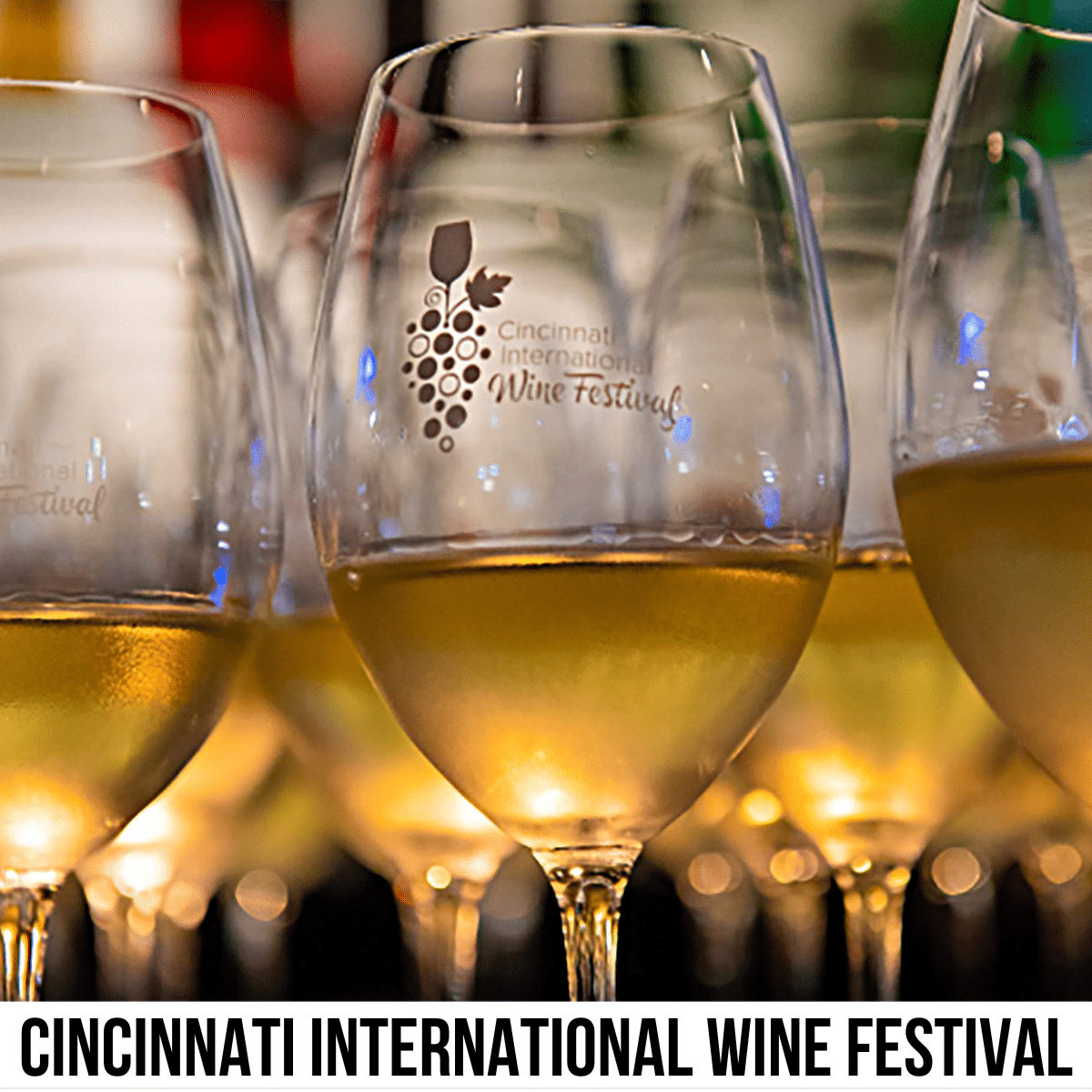 square image of a photo of the tops of multiple wine glasses half-filled with a yellow liquid. A white strip across the bottom has text that says Cincinnati International Wine Festival.