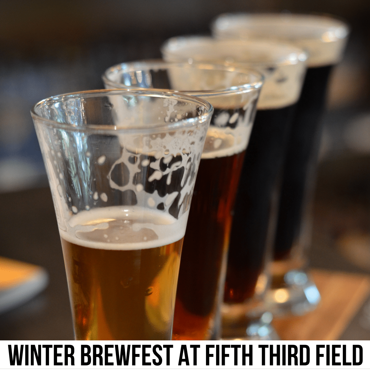 square image with a photo of a beer flight of four beers for tasting. A white strip across the bottom has the text Winter Brewfest at Fifth Third Field