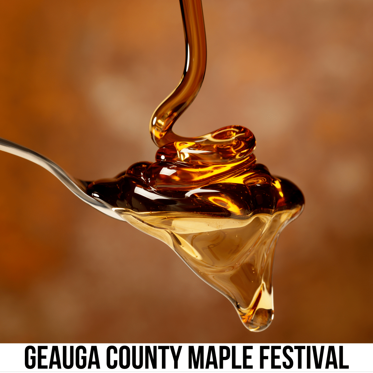 A square image with a photo of maple syrup drizzling onto a spoon, which is then pouring off of the spoon, on a brown background. A white strip across the bottom has text Geauga County Maple Festival