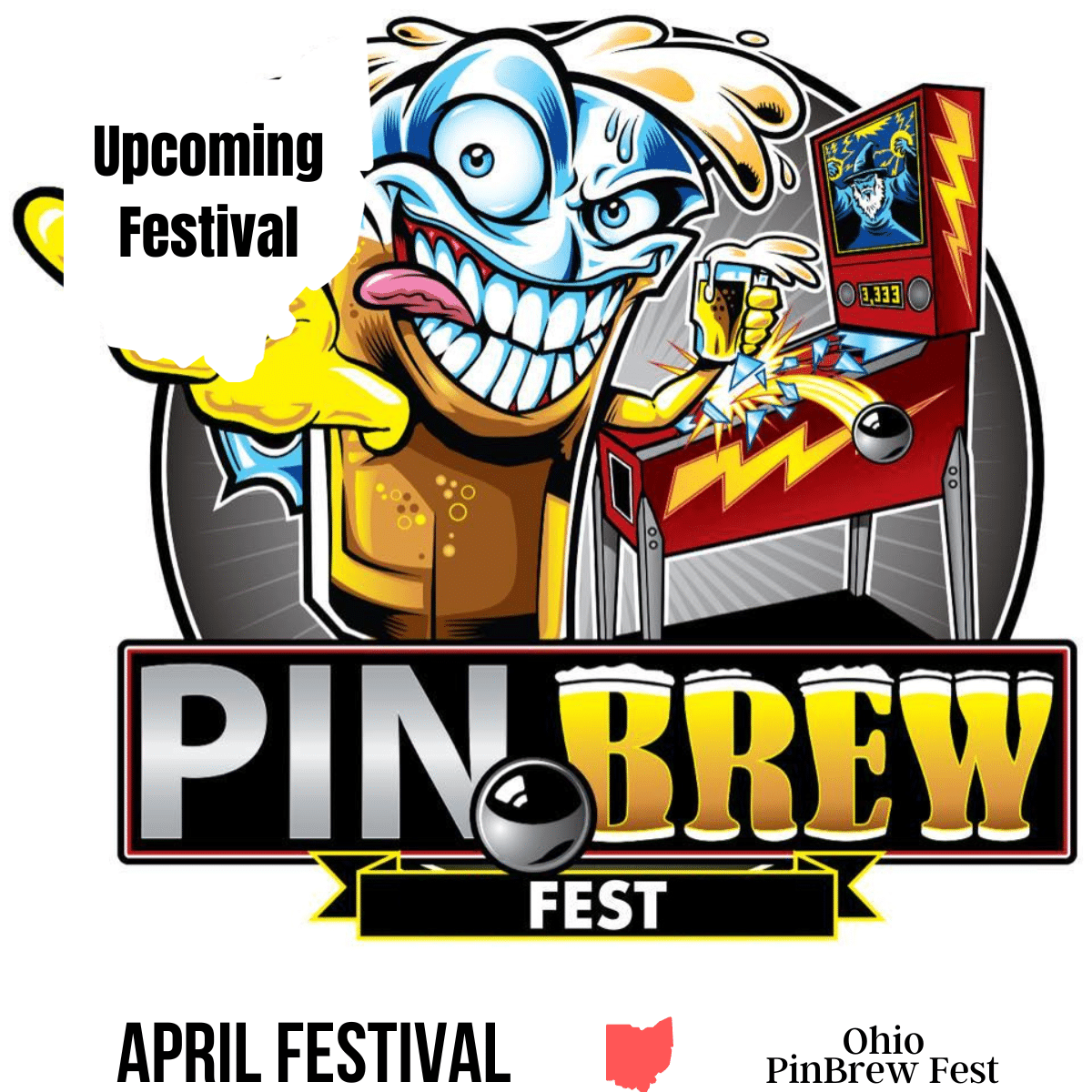 A square image of a personified beer mug holding a beer in one hand and holding three fingers up on the other hand. A pinball machine is in the background. A white image of Ohio has text Upcoming Festival. A white strip across the bottom has text April Festival Ohio PinBrew Fest.