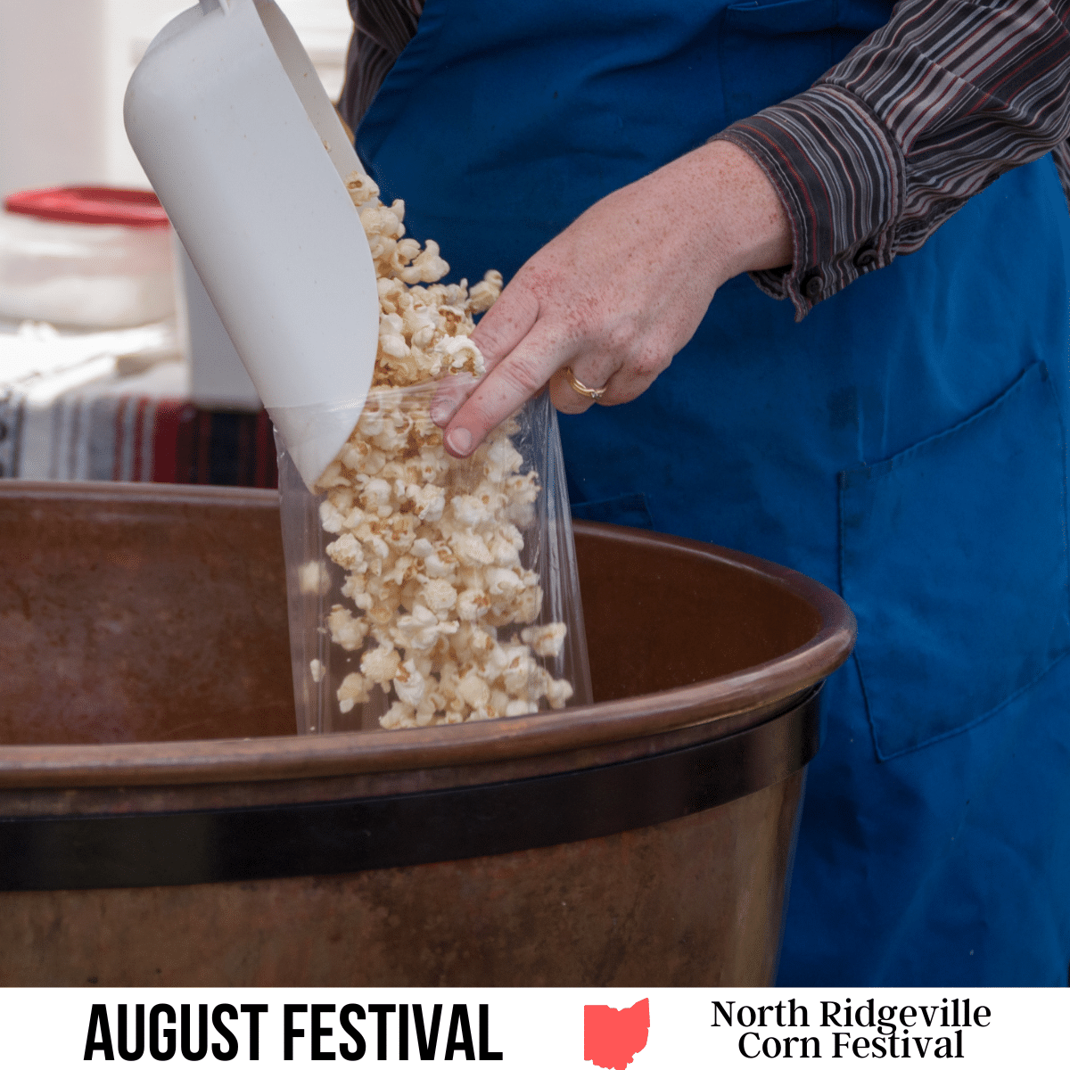 A square image of an up-close photo of a person pouring kettle corn into a clear plastic bag with a white, plastic scoop. A white strip across the bottom has text August Festival North Ridgeville Corn Festival.