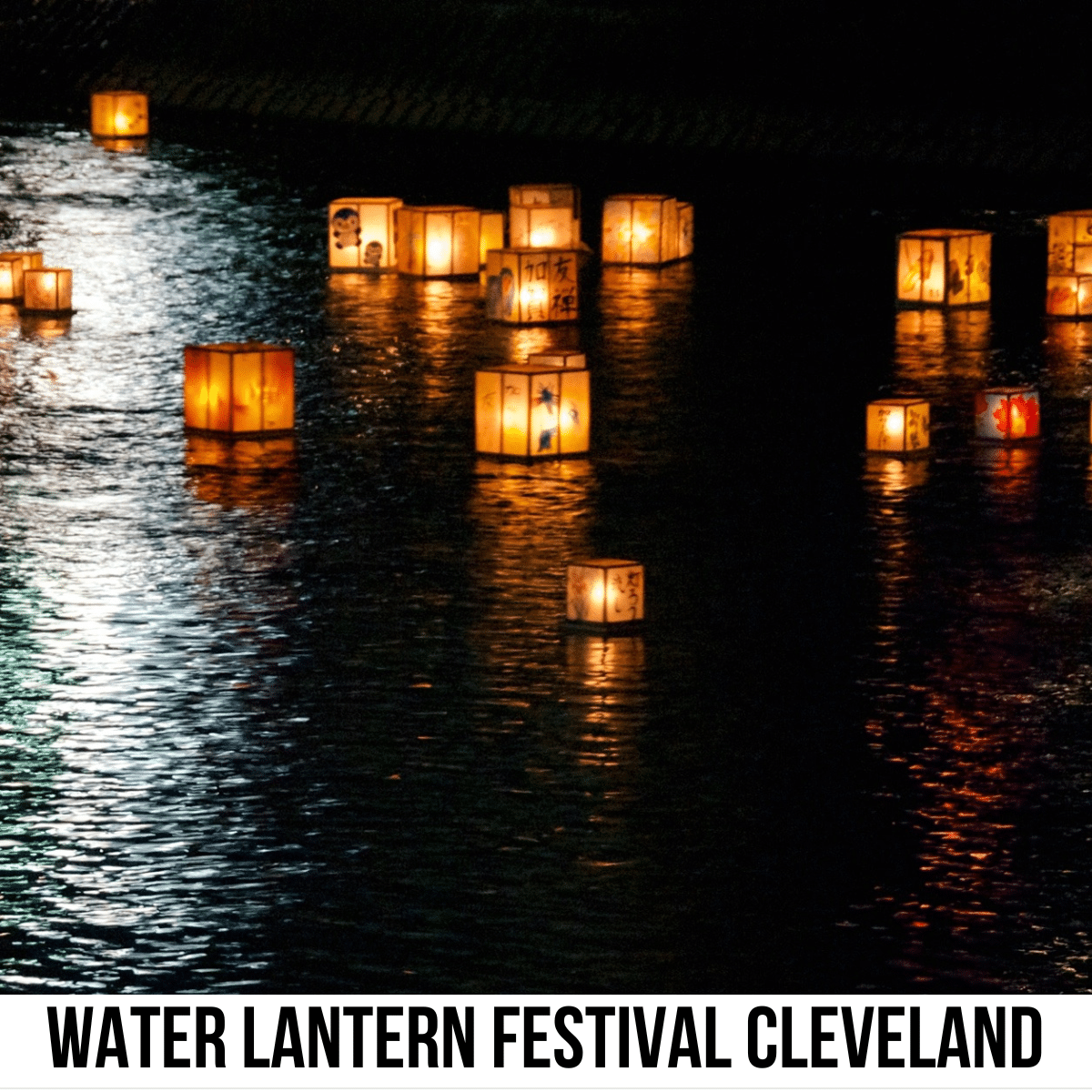 A square image of a photo of lit water lanterns on a body of water at night. A white strip across the bottom has text Water Lantern Festival Cleveland. 