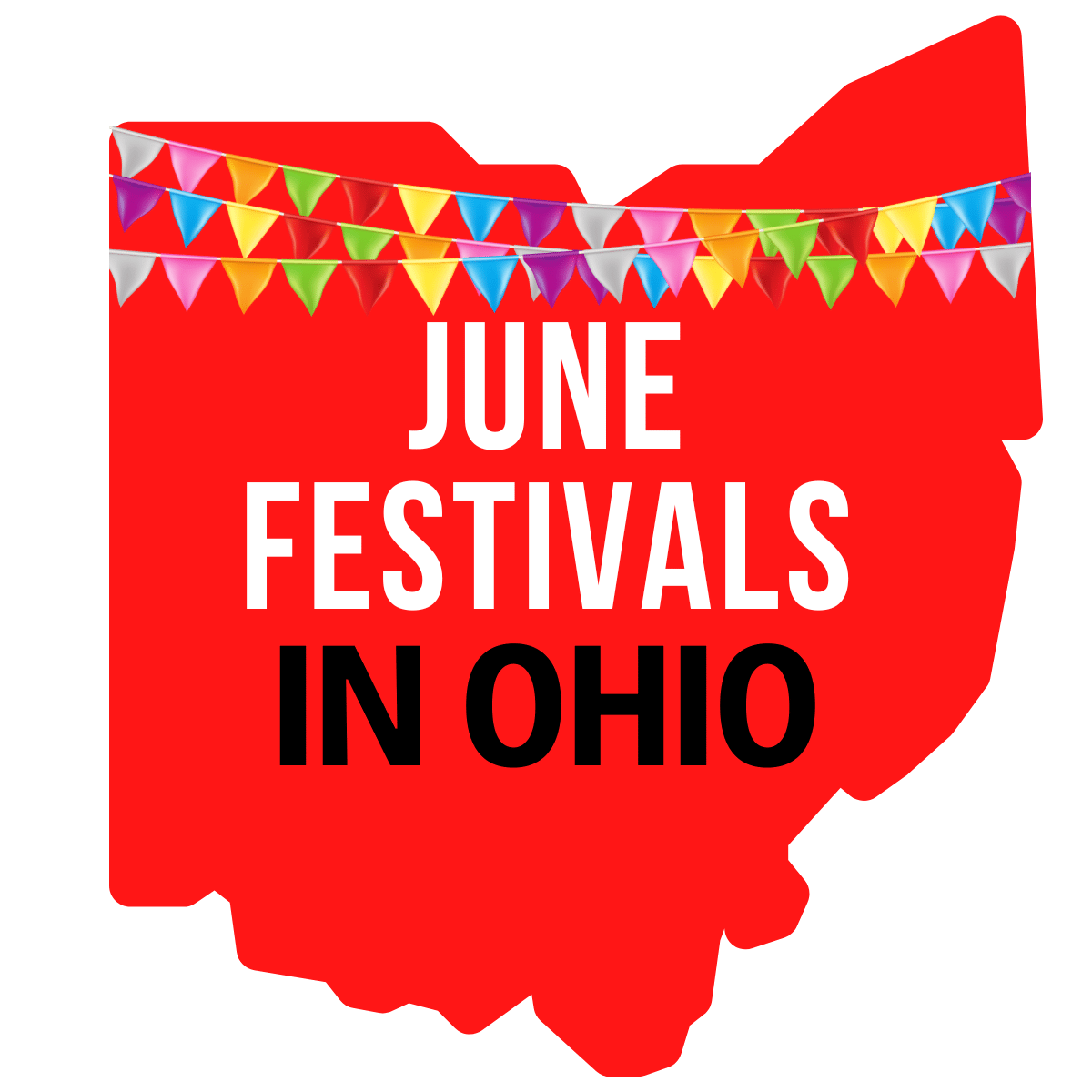 A square image of a red print of Ohio with colorful flags strung across it. It has text June Festivals in Ohio in white and black letters.