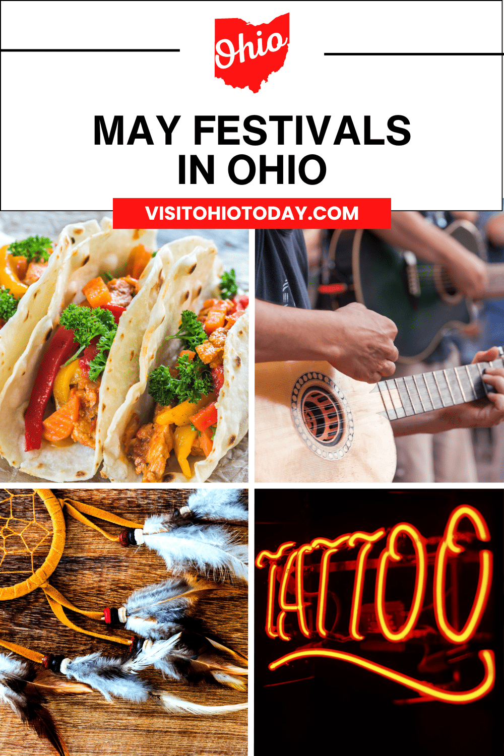 A vertical image for Pinterest of 4 photos of festivals occurring in May in Ohio. The pictures depict a few soft tacos, closeups of people playing guitar, a partial image of a dreamcatcher with attached feathers, and a neon "tattoo" sign. A white block at the top has text May Festivals in Ohio. A red block underneath has text VisitOhioToday.com