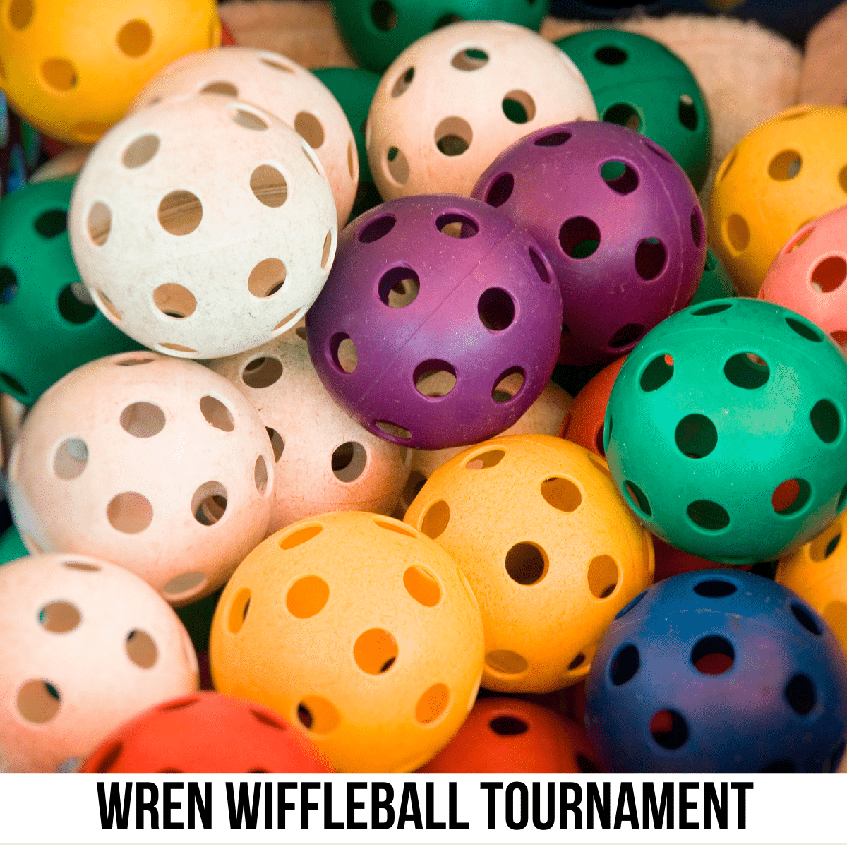 square image with a close up photo of colorful wiffleballs. A white strip across the bottom has the text Wren Wiffleball Tournament