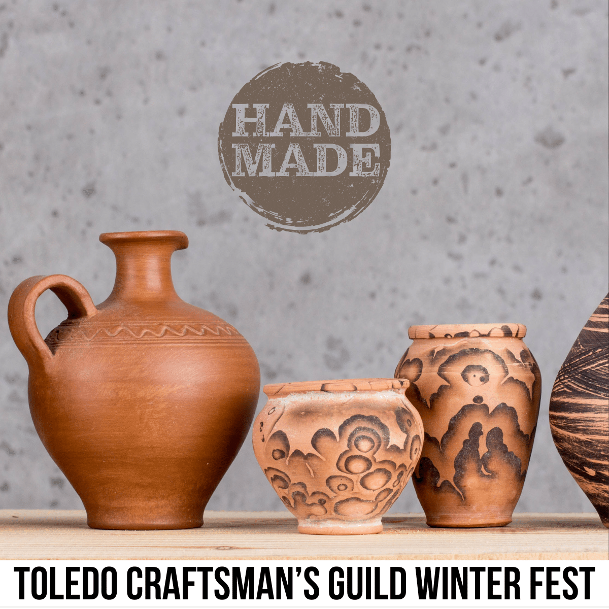 A square image of a photo of four ceramic vases. All are earthen colors, and one has a handle. They are set against a gray background, stamped with the words "Hand Made" toward the top center. A white strip across the bottom has text Toledo Craftsman's Guild Winter Fest. 