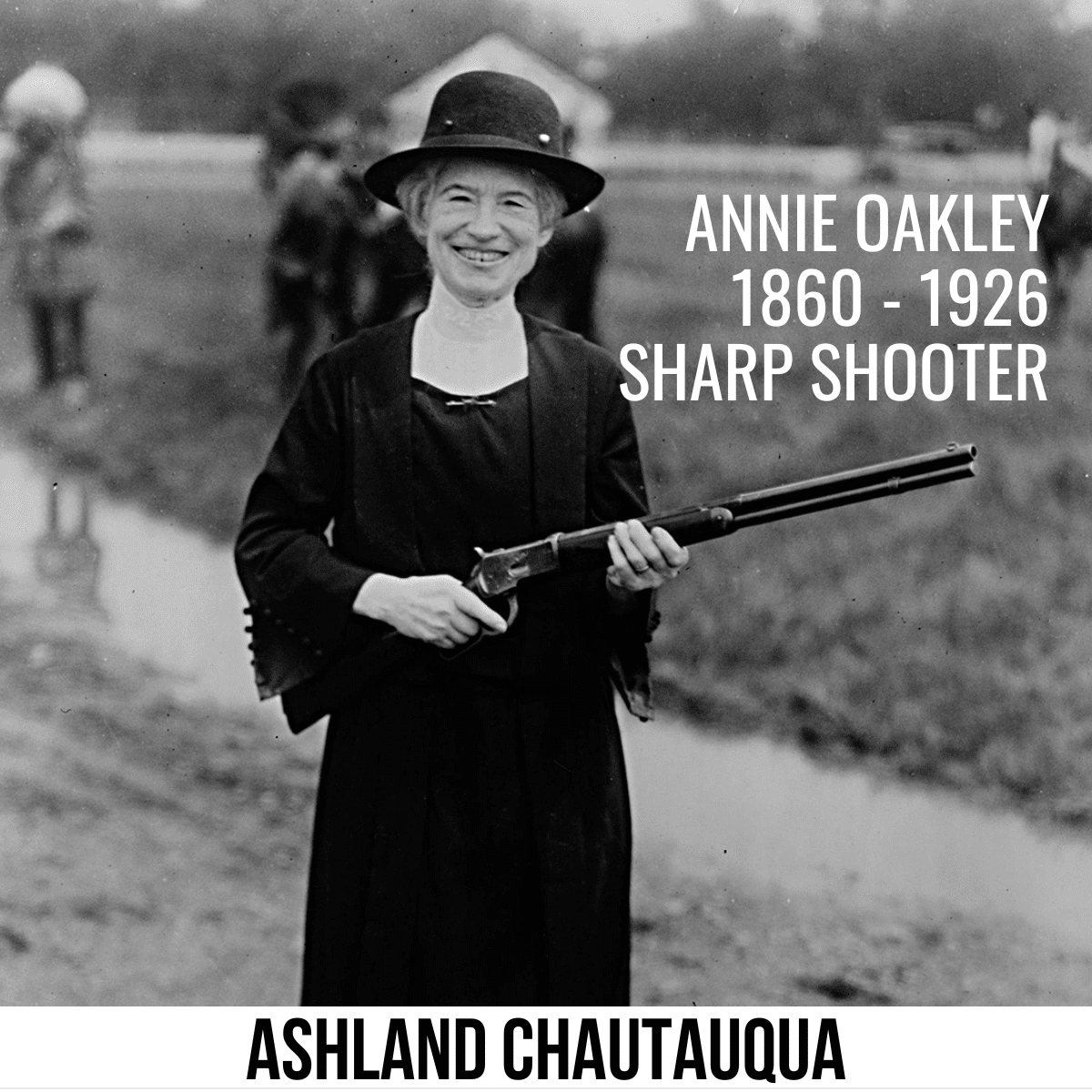 square image with an old photo of Annie Oakley holding a rifle. The photo has the text Annie Oakley 1860 - 1926, Sharp Shooter. A white strip across the bottom has the text Ashland Chautauqua