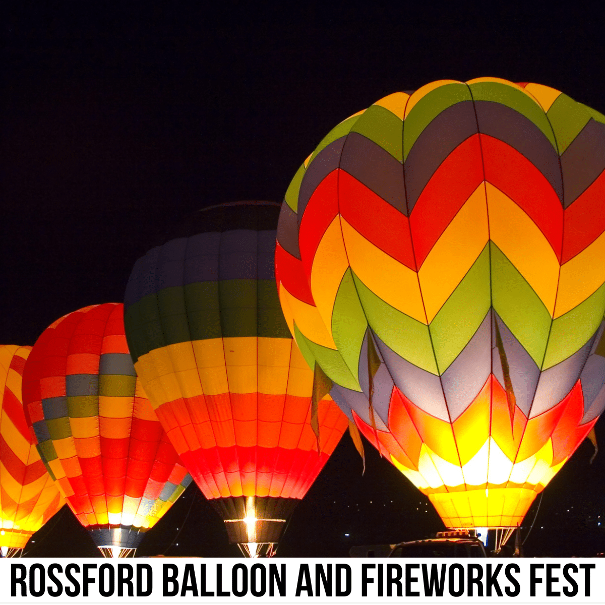 square image with a photo of glowing hot air balloons at night time. A white strip across the bottom has the text Rossford Balloon and Fireworks Fest