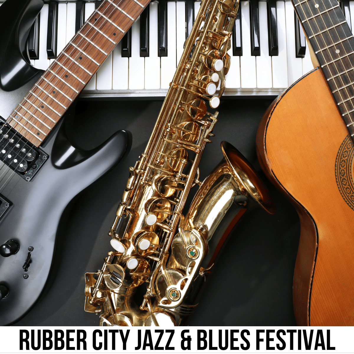 square image with a close up photo of a keyboad, an acoustic and an electric guitar, and a saxophone. A white strip across the bottom has the text Rubber City Jazz and Blues Festival